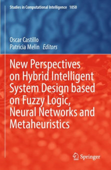 New Perspectives on Hybrid Intelligent System Design based on Fuzzy Logic, Neural Networks and Metaheuristics : 1050 by Oscar Castillo - Paperback