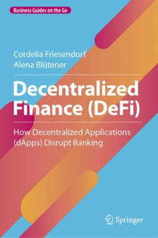 Decentralized Finance (DeFi) : How Decentralized Applications (dApps) Disrupt Banking by Cordelia Friesendorf - Hardback