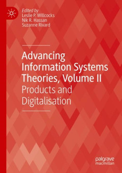 Advancing Information Systems Theories, Volume II : Products and Digitalisation by Leslie P. Willcocks - Hardback