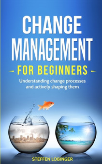 Change Management for Beginners by Steffen Lobinger - Paperback