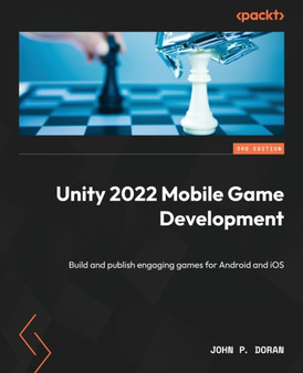 Unity 2022 Mobile Game Development : Build and publish engaging games for Android and iOS by John P. Doran - Paperback