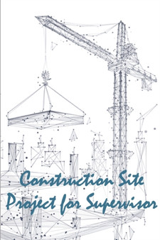 Construction Site Project for Supervisor : Perfect Gift for Foremen or Site Manager Construction Site Daily Tracker Logbook to Record Workforce, Tasks, Schedules, Construction Daily Report by Freydis Olafson - Paperback