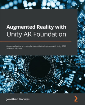 Augmented Reality with Unity AR Foundation : A practical guide to cross-platform AR development with Unity 2020 and later versions by Jonathan Linowes - Paperback