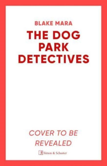 The Dog Park Detectives : Murder is never just a walk in the park . . .