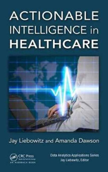 Actionable Intelligence in Healthcare by Jay Liebowitz - Hardback