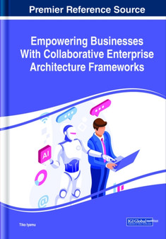 Empowering Businesses With Collaborative Enterprise Architecture Frameworks by Tiko Iyamu - Hardback