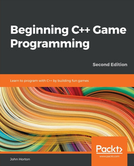 Beginning C++ Game Programming : Learn to program with C++ by building fun games by John Horton - Paperback
