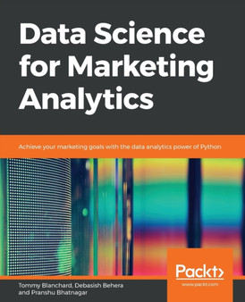 Data Science for Marketing Analytics : Achieve your marketing goals with the data analytics power of Python by Tommy Blanchard - Paperback