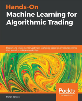 Hands-On Machine Learning for Algorithmic Trading : Design and implement investment strategies based on smart algorithms that learn from data using Python by Stefan Jansen - Paperback