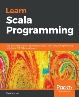 Learn Scala Programming : A comprehensive guide covering functional and reactive programming with Scala 2.13, Akka, and Lagom by Slava Schmidt - Paperback