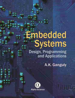 Embedded Systems : Design, Programming and Applications by A.K. Ganguly - Hardback