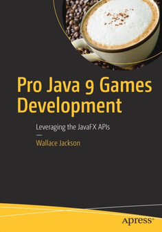 Pro Java 9 Games Development : Leveraging the JavaFX APIs by Wallace Jackson - Paperback