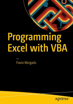 Programming Excel with VBA : A Practical Real-World Guide by Flavio Morgado - Paperback