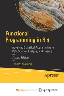 Functional Programming in R 4 : Advanced Statistical Programming for Data Science, Analysis, and Finance by Mailund Thomas Mailund - Paperback