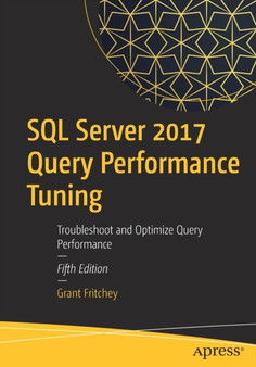 SQL Server 2017 Query Performance Tuning : Troubleshoot and Optimize Query Performance by Grant Fritchey - Paperback