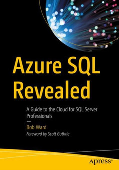 Azure SQL Revealed : A Guide to the Cloud for SQL Server Professionals by Bob Ward - Paperback