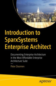 Introduction to SparxSystems Enterprise Architect : Documenting Enterprise Architecture in the Most Affordable Enterprise Architecture Suite by Peter Doomen - Paperback