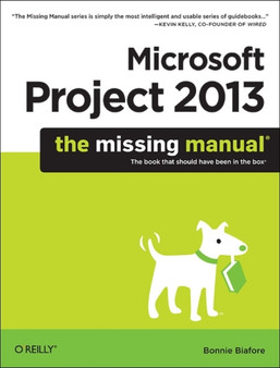 Microsoft Project 2013: The Missing Manual by Bonnie Biafore - Paperback