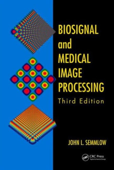 Biosignal and Medical Image Processing by John L. Semmlow - Hardback
