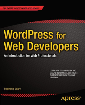WordPress for Web Developers : An Introduction for Web Professionals by Stephanie Leary - Paperback