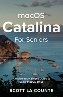 MacOS Catalina for Seniors : A Ridiculously Simple Guide to Using MacOS 10.15 by Scott La Counte - Paperback