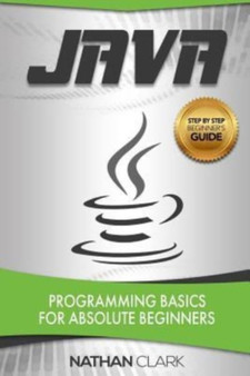 Java : Programming Basics for Absolute Beginners : 1 by Nathan Clark - Paperback
