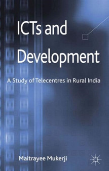 ICTs and Development : A Study of Telecentres in Rural India by M. Mukerji - Hardback