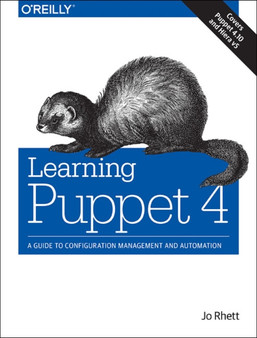 Learning Puppet 4 : A Guide to Configuration Management and Automation by Jo Rhett - Paperback