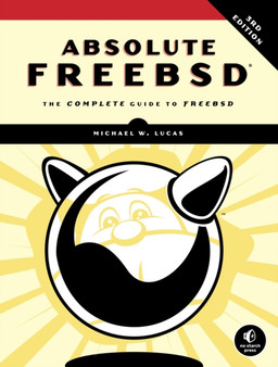 Absolute Freebsd, 3rd Edition : The Complete Guide To FreeBSD, Third Edition by Michael W. Lucas - Paperback