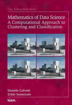 Mathematics of Data Science : A Computational Approach to Clustering and Classification by Daniela Calvetti - Paperback