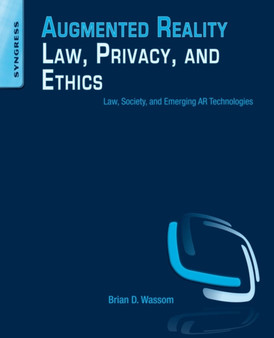Augmented Reality Law, Privacy, and Ethics : Law, Society, and Emerging AR Technologies by Brian Wassom - Paperback