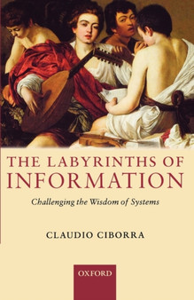 The Labyrinths of Information : Challenging the Wisdom of Systems by Claudio Ciborra - Paperback