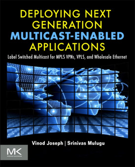 Deploying Next Generation Multicast-enabled Applications : Label Switched Multicast for MPLS VPNs, VPLS, and Wholesale Ethernet by Vinod Joseph - Paperback