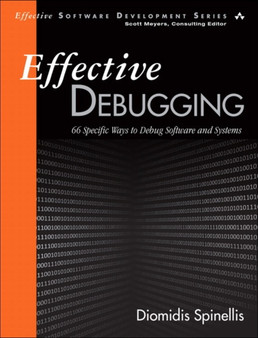 Effective Debugging : 66 Specific Ways to Debug Software and Systems by Diomidis Spinellis - Paperback