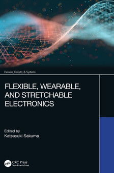 Flexible, Wearable, and Stretchable Electronics by Katsuyuki Sakuma - Hardback