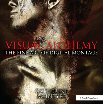 Visual Alchemy: The Fine Art of Digital Montage by Catherine McIntyre - Paperback