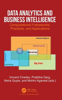 Data Analytics and Business Intelligence : Computational Frameworks, Practices, and Applications by Vincent Charles - Hardback