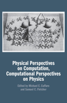 Physical Perspectives on Computation, Computational Perspectives on Physics by Michael E. Cuffaro - Hardback