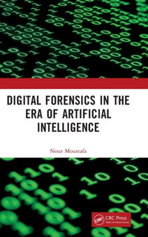 Digital Forensics in the Era of Artificial Intelligence by Nour Moustafa - Hardback