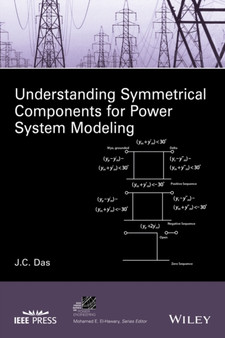 Understanding Symmetrical Components for Power System Modeling by J.C. Das - Hardback