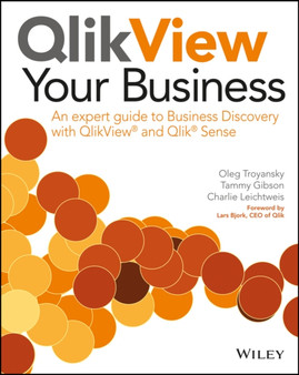 QlikView Your Business : An Expert Guide to Business Discovery with QlikView and Qlik Sense by Oleg Troyansky - Paperback