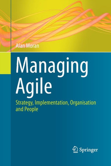Managing Agile : Strategy, Implementation, Organisation and People by Alan Moran - Paperback
