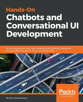 Hands-On Chatbots and Conversational UI Development by Srini Janarthanam - Paperback
