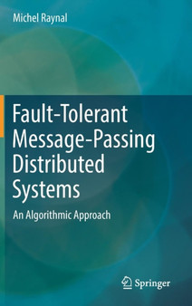 Fault-Tolerant Message-Passing Distributed Systems : An Algorithmic Approach by Michel Raynal - Hardback