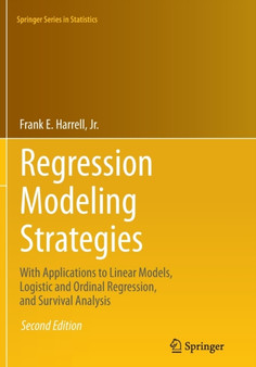 Regression Modeling Strategies : With Applications to Linear Models, Logistic and Ordinal Regression, and Survival Analysis by Jr. Frank E. Harrell - Paperback