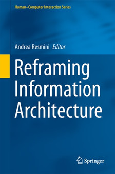 Reframing Information Architecture by Andrea Resmini - Hardback