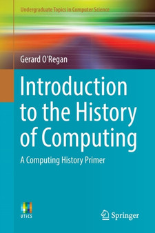 Introduction to the History of Computing : A Computing History Primer by Gerard O'Regan - Paperback