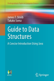 Guide to Data Structures : A Concise Introduction Using Java by James T. Streib - Paperback