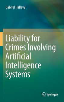 Liability for Crimes Involving Artificial Intelligence Systems by Gabriel Hallevy - Hardback