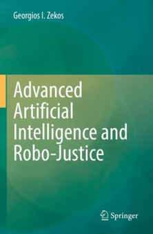 Advanced Artificial Intelligence and Robo-Justice by Georgios I. Zekos - Paperback